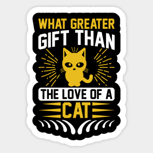 What Greater Gift Than The Love Of A Cat T Shirt For Women Men Sticker